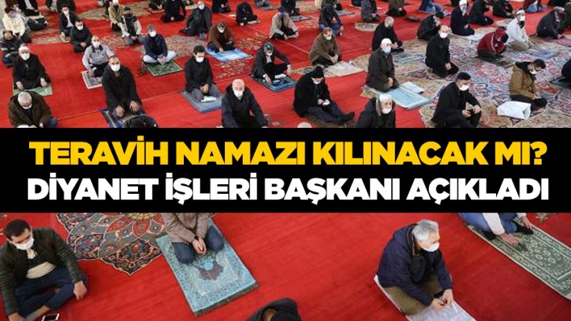 Teravih namazı kılınacak mı? Diyanet İşleri Başkanı açıkladı 