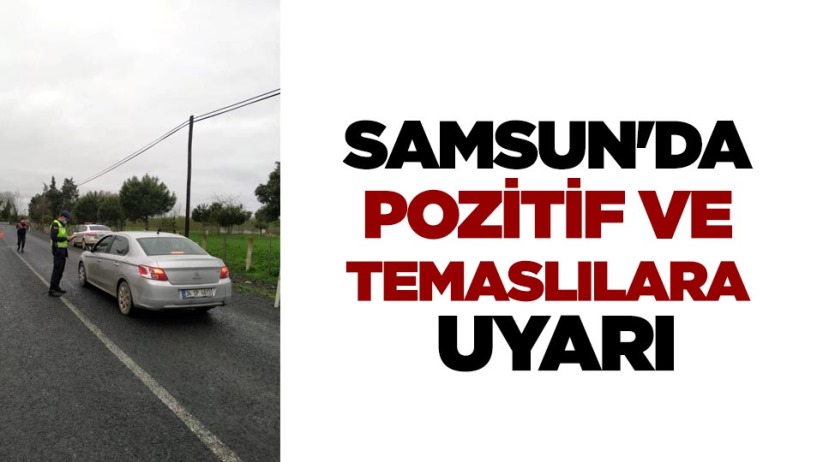 Samsun'da pozitif ve temaslılara uyarı