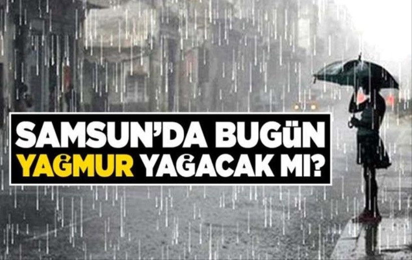 Samsun'da bugün yağmur yağacak mı 6 Nisan 2022 Çarşamba