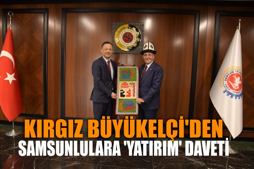 Kırgız Büyükelçi'den Samsunlulara 'yatırım' daveti