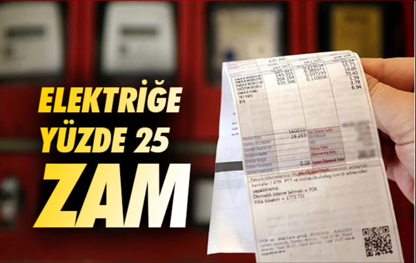 Elektriğe yüzde 25 zam