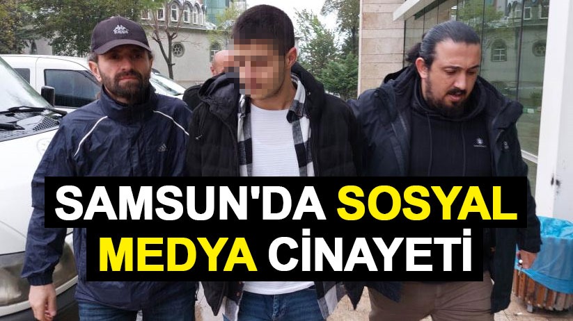 Samsun'da sosyal medya cinayeti