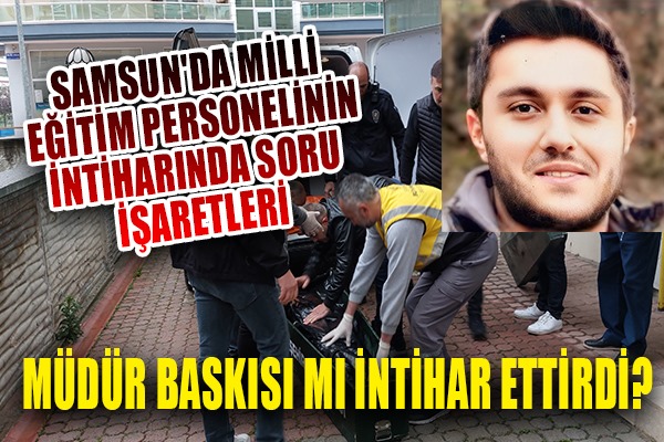 Samsun milli eğitimdeki intiharda soru işaretleri