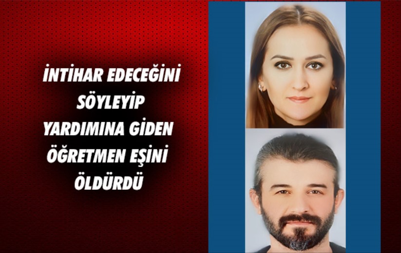 Samsun'da intihar edeceğini söyleyip yardımına giden öğretmen eşini öldürdü