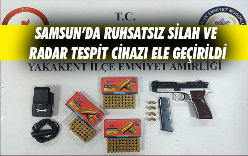 Samsun'da ruhsatsız silah ve radar tespit cihazı ele geçirildi