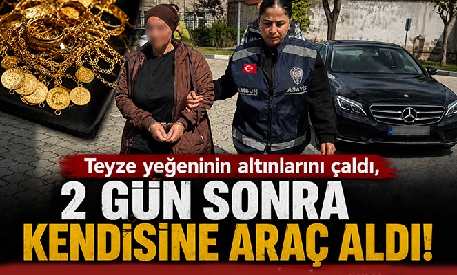 Teyze yeğeninin altınlarını çaldı, 2 gün sonra kendisine araç aldı