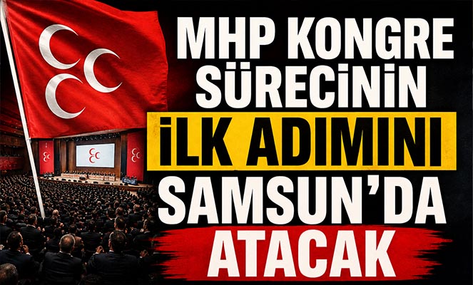 MHP kongre sürecinin ilk adımını Samsun'da atacak