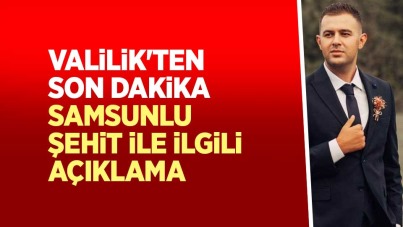 Valilik'ten son dakika Samsunlu Şehit ile ilgili açıklama