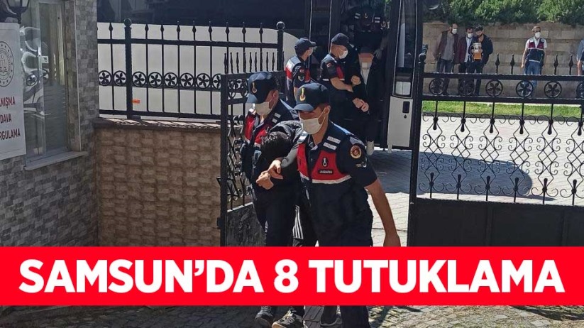 Samsun'da 8 tutuklama