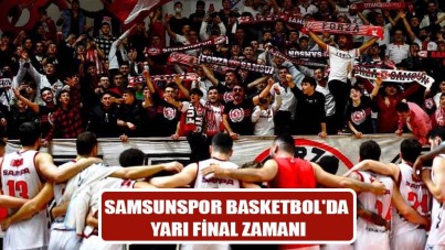 Samsunspor Basketbol'da Yarı Final Zamanı
