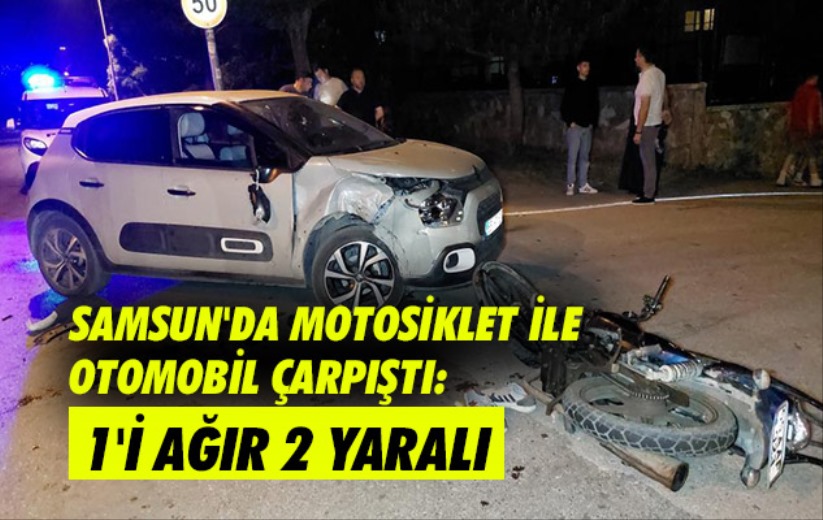 Samsun'da motosiklet ile otomobil çarpıştı: 1'i ağır 2 yaralı