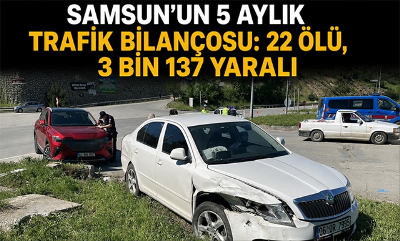 Samsun'un 5 aylık trafik bilançosu: 22 ölü, 3 bin 137 yaralı