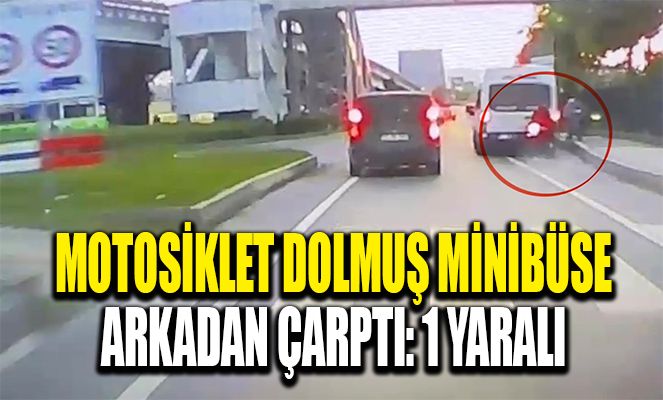 Motosiklet dolmuş minibüse arkadan çarptı: 1 yaralı