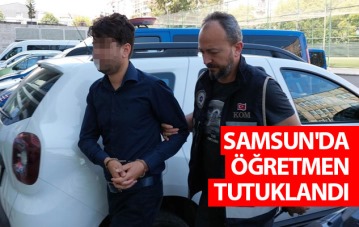 Samsun'da öğretmen tutuklandı