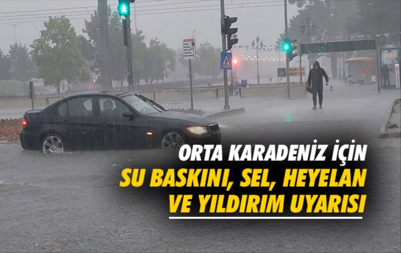 Orta Karadeniz'e su baskını, sel, heyelan ve yıldırım uyarısı