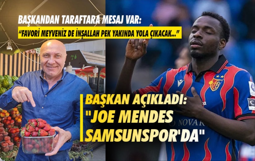 Başkan açıkladı: 'Joe Mendes Samsunspor'da'