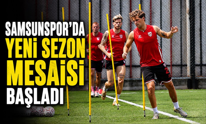 Samsunspor'da yeni sezon mesaisi başladı