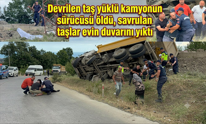 Devrilen taş yüklü kamyonun sürücüsü öldü, savrulan taşlar evin duvarını yıktı