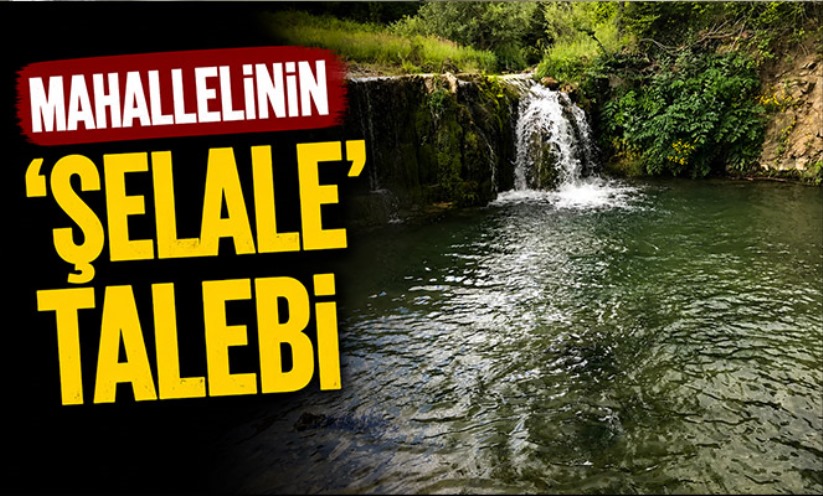 Mahallelinin 'şelale' talebi