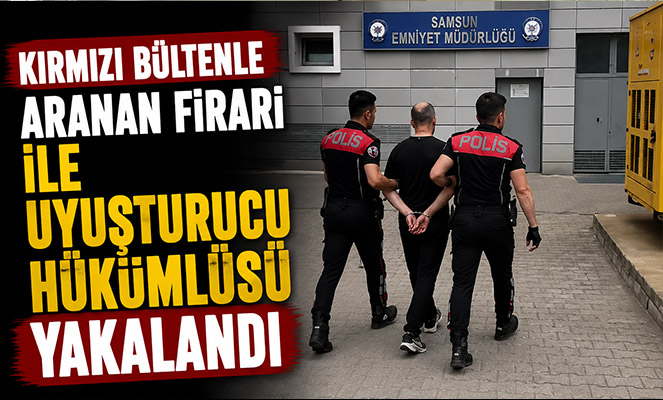 Kırmızı bültenle aranan firari ile uyuşturucu hükümlüsü yakalandı