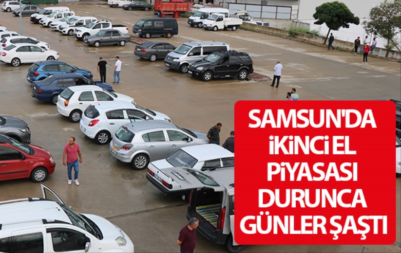 Samsun'da ikinci el piyasası durunca günler şaştı