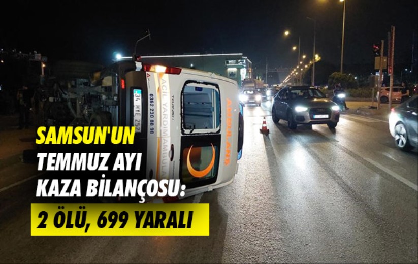 Samsun'un Temmuz ayı kaza bilançosu: 2 ölü, 699 yaralı