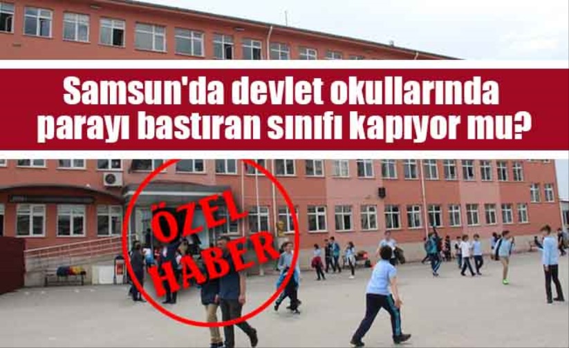 Samsun'da devlet okullarında parayı bastıran sınıfı kapıyor mu?