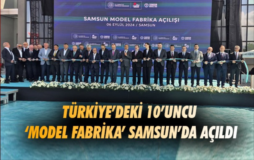 Türkiye'deki 10'uncu 'model fabrika' Samsun'da açıldı