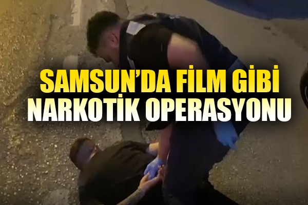 Samsun'da film gibi narkotik operasyonu 
