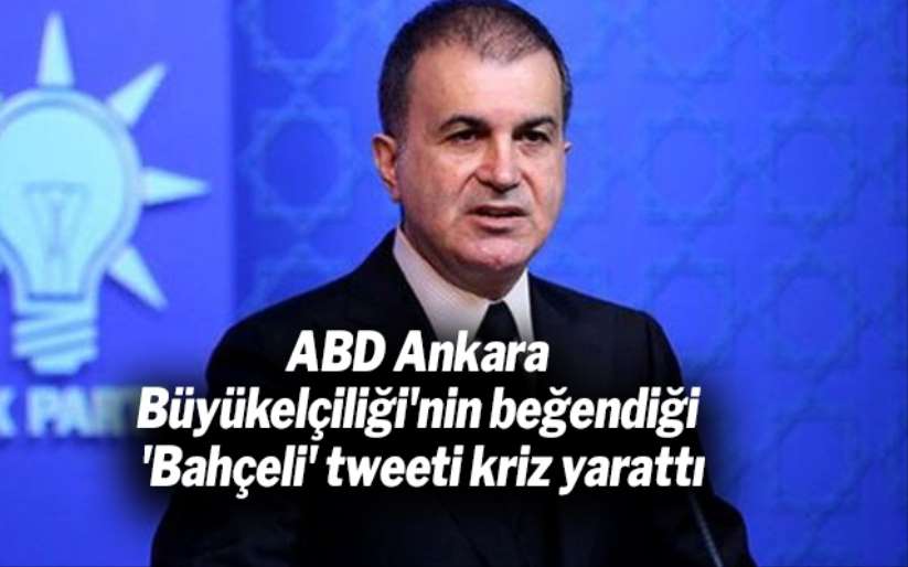  ABD Ankara Büyükelçiliği'nin beğendiği 'Bahçeli' tweeti kriz yarattı
