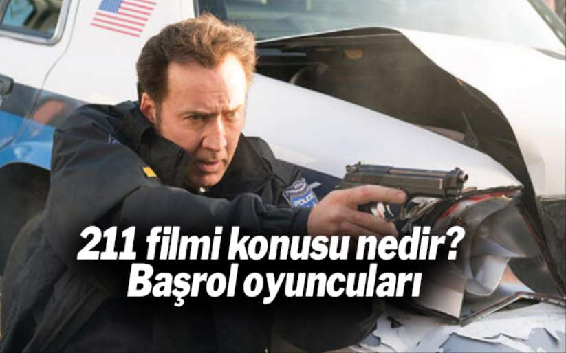 211 filmi konusu nedir? Başrol oyuncuları