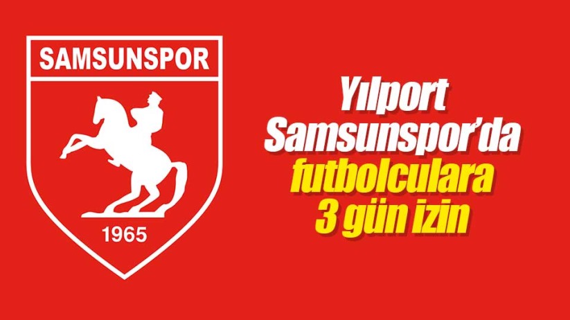 Yılport Samsunspor'da futbolculara 3 gün izin