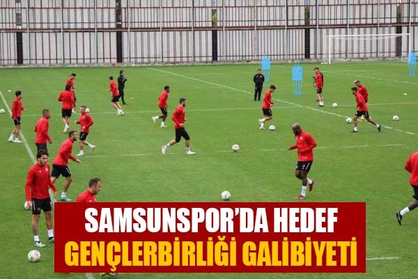 Samsunspor'da hedef Gençlerbirliği galibiyeti
