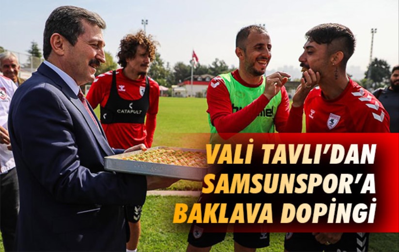 Vali Tavlı'dan Samsunspor'a baklava dopingi