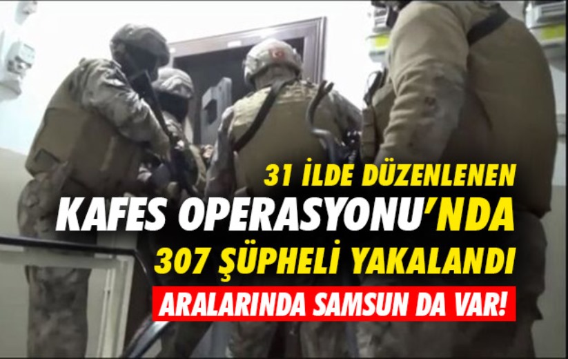 31 ilde düzenlenen Kafes Operasyonu'nda 307 şüpheli yakalandı