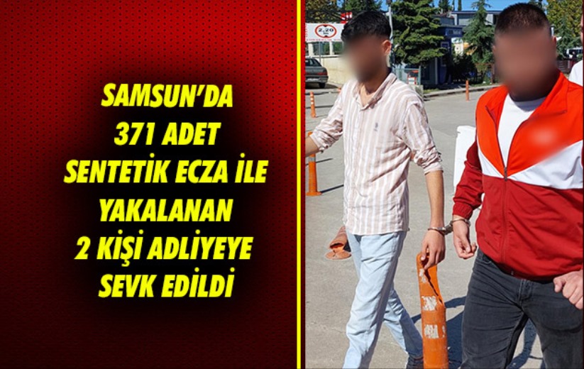 Samsun'da 371 adet sentetik ecza ile yakalanan 2 kişi adliyeye sevk edildi