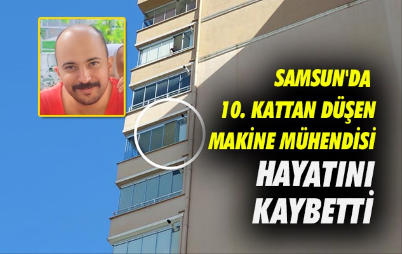 Samsun'da 10. kattan düşen makine mühendisi hayatını kaybetti