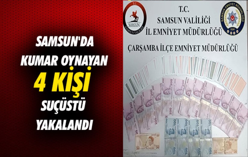 Samsun'da kumar oynayan 4 kişi suçüstü yakalandı