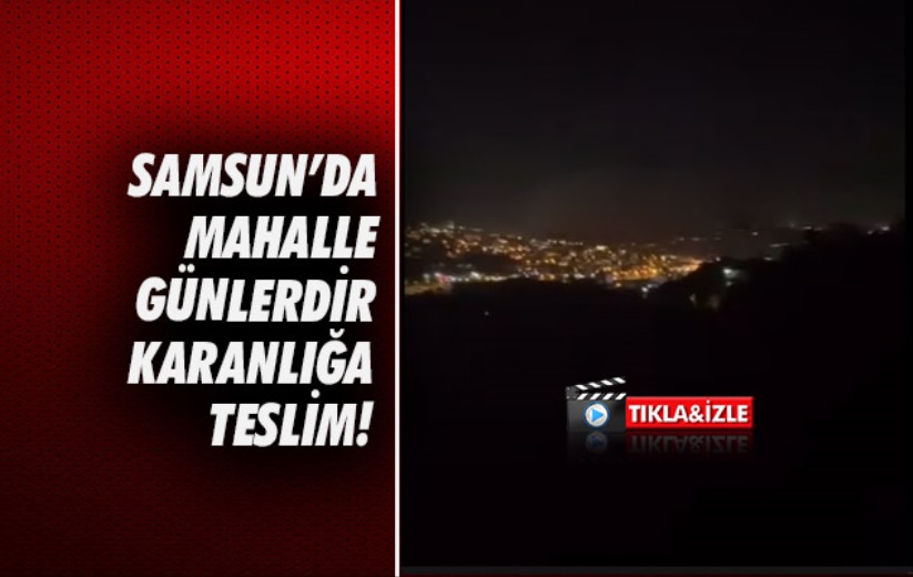 Samsun'da mahalle karanlığa teslim!