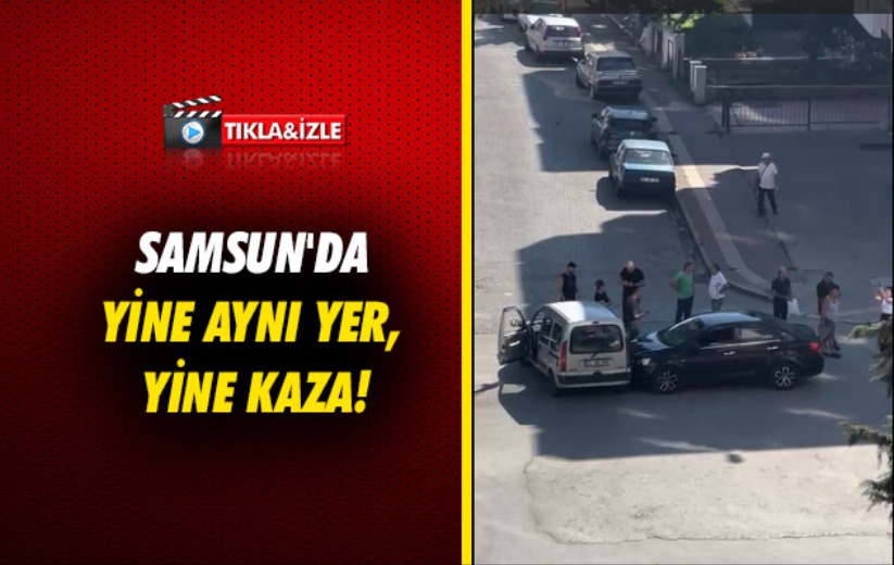 Samsun'da yine aynı yer, yine kaza!