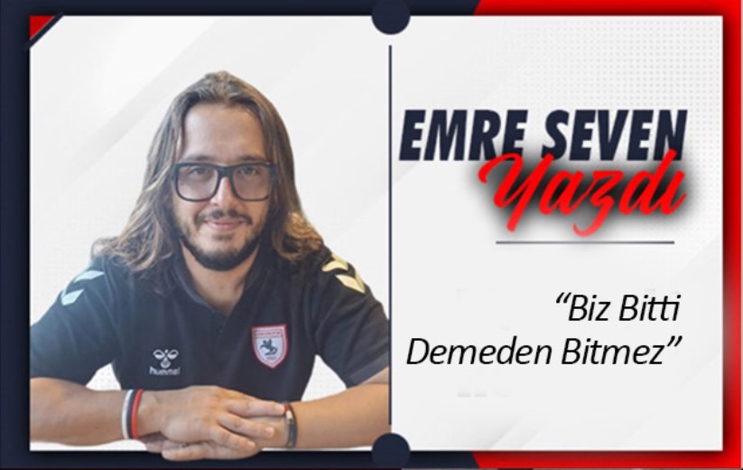 'Biz Bitti Demeden Bitmez'