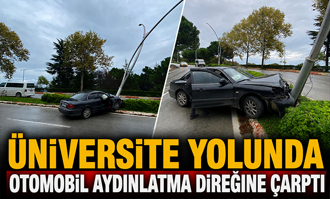 Üniversite yolunda otomobil aydınlatma direğine çarptı