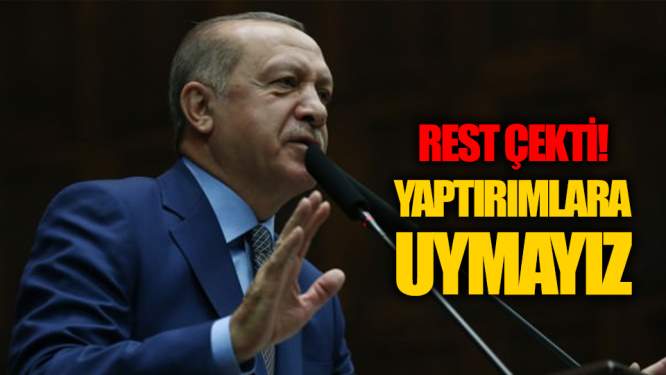 Başkan Erdoğan Yaptırımlara Rest Çekti!