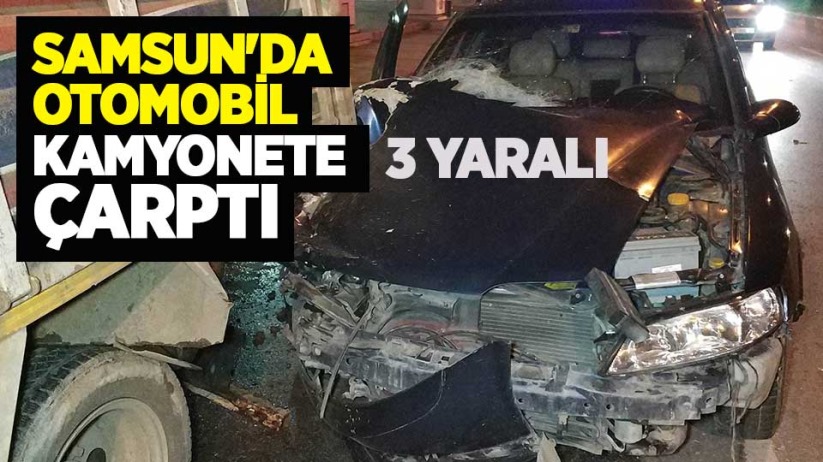 Samsun'da otomobil kamyonete çarptı: 3 yaralı