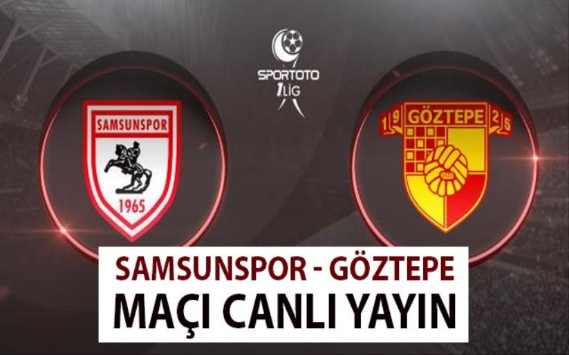 Samsunspor - Göztepe maçı canlı yayın