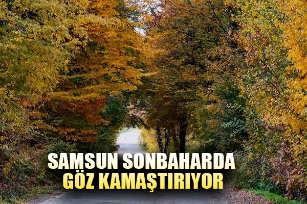 Samsun sonbaharda göz kamaştırıyor