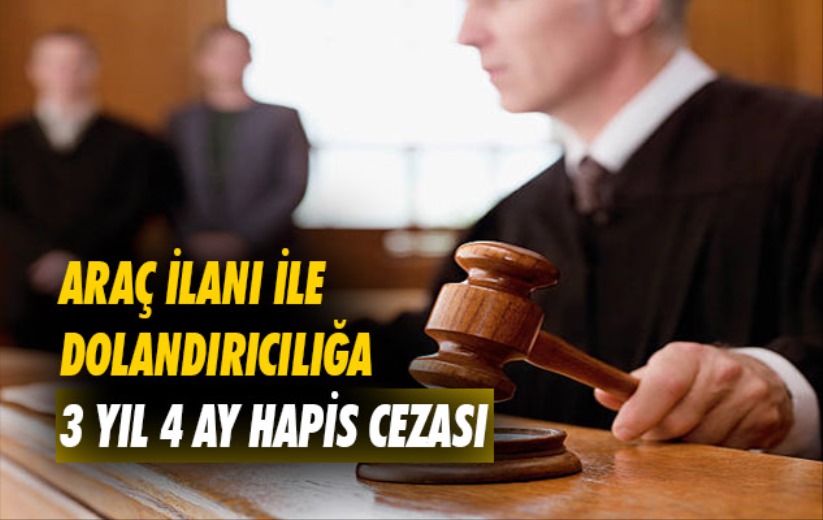 Samsun'da araç ilanı ile dolandırıcılığa 3 yıl 4 ay hapis cezası