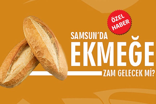 Samsun'da ekmeğe zam mı gelecek?