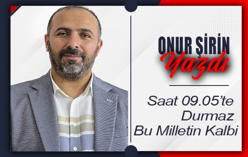 Saat 09.05'te Durmaz Bu Milletin Kalbi