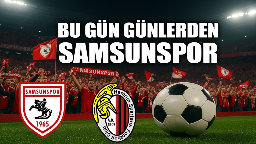 BU GÜN GÜNLERDEN SAMSUNSPOR